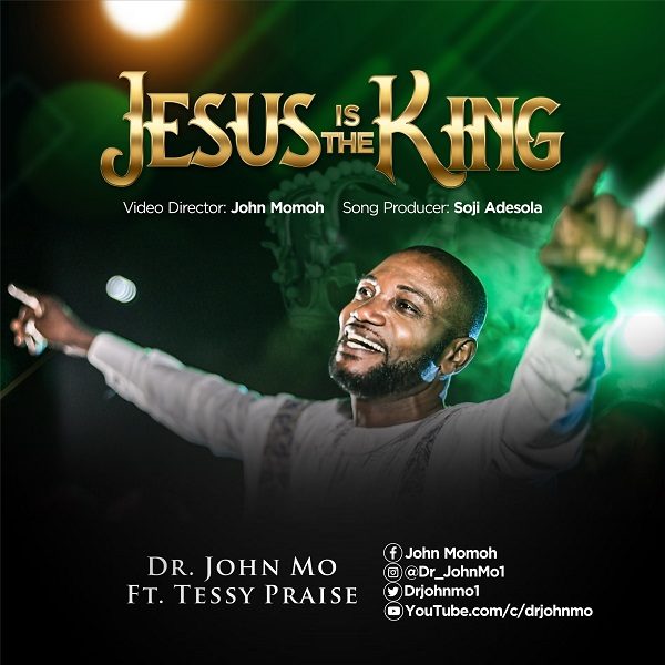 Jesus Is The King By Dr John Mo Ft. Tessy Praise