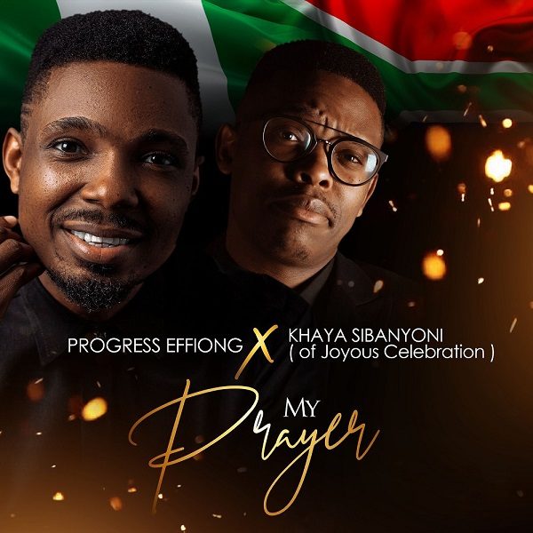 My Prayer (Akam Mmi) - Progress Effiong Ft. Khaya Sibanyoni
