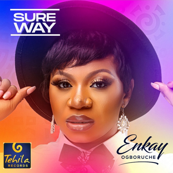 [DOWNLOAD] Sure Way - Enkay Ogboruche » Gospel Music