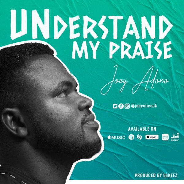 Understand My Praise - Joey Adono