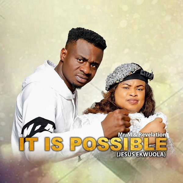 It is Possible (Jesus Ekwuola) - Mr M & Revelation