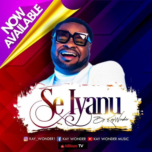 Se Iyanu - Kay Wonder