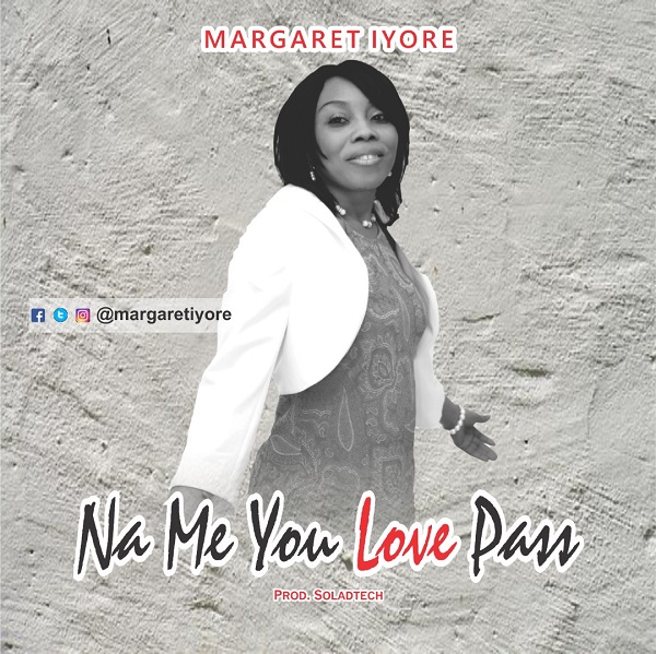 Na Me You Love Pass - Margaret Iyore