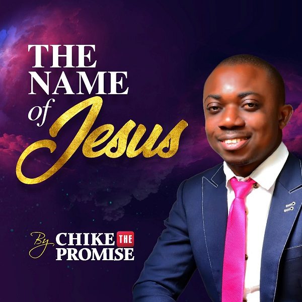 The Name Of Jesus - Chike The Promise