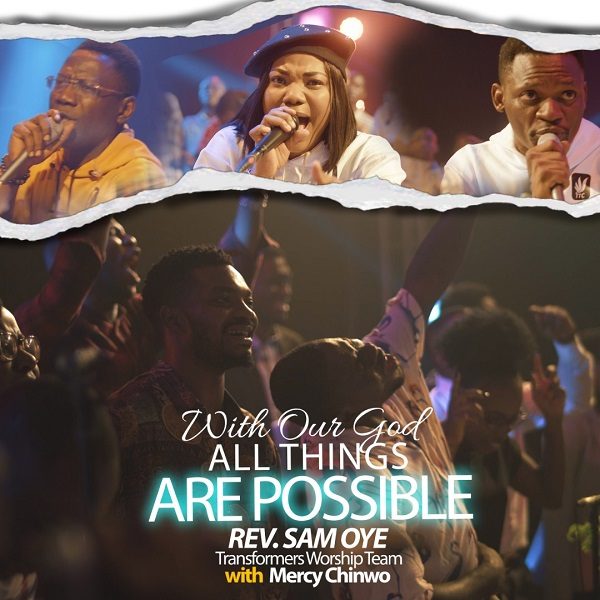 With Our God All Things Are Possible - Rev. Sam Oye & Transformers Worship Team Ft. Mercy Chinwo