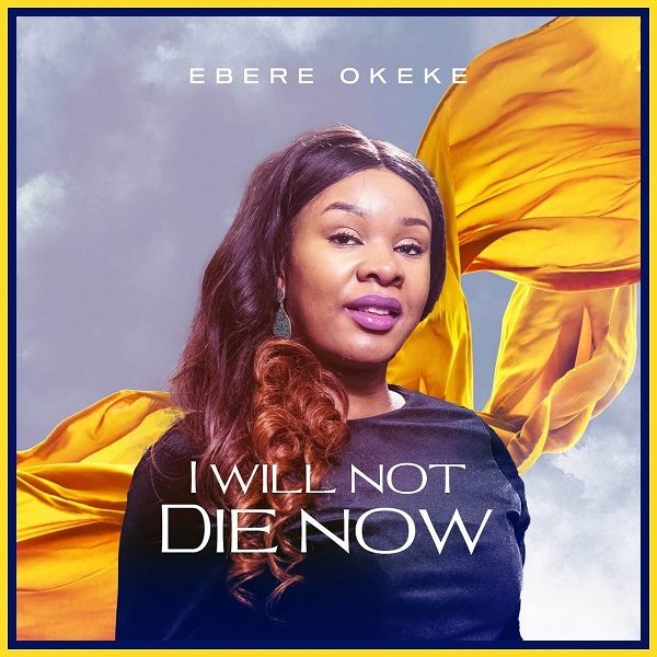 I Will Not Die Now - Ebere Okeke