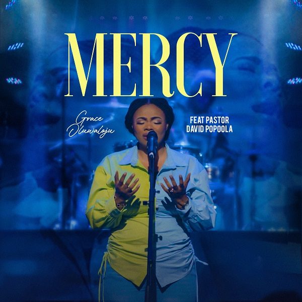 Mercy - Grace Oluwaloju Ft. Pastor David Popoola