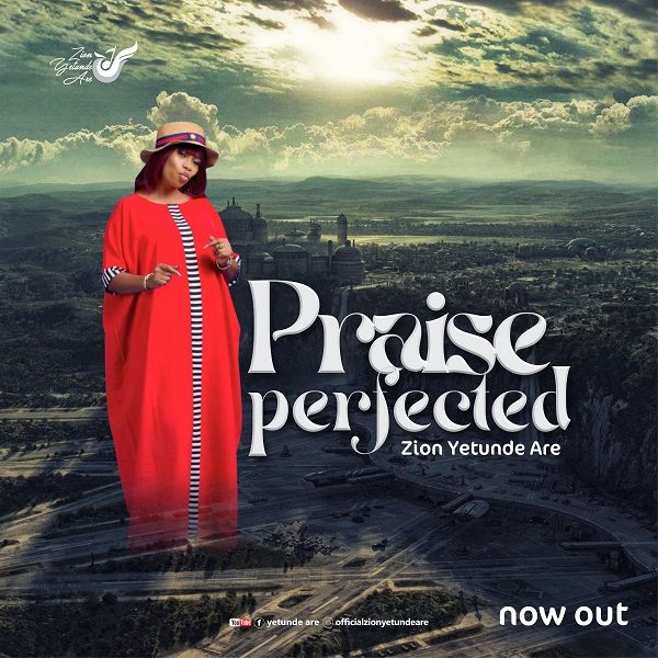 Praise Perfected (Medley) - Zion Yetunde Are