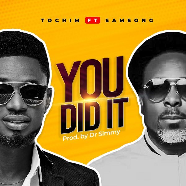 You Did It - Tochim Ft. Samsong