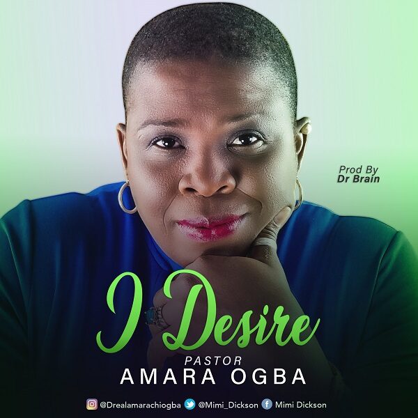 I Desire - Pastor Amara Ogba