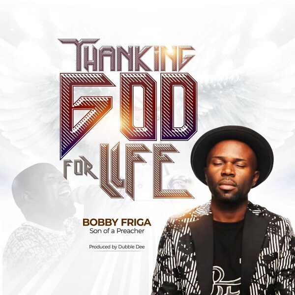 Thanking God For Life - Bobby Friga