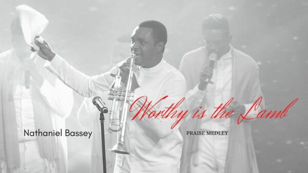 Worthy Is The Lamb (Praise Medley) - Nathaniel Bassey 