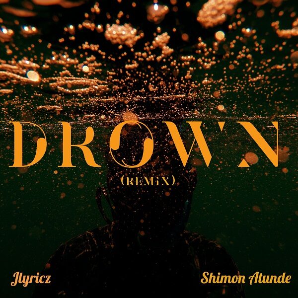 Drown (Remix) - Jlyricz Ft. Shimon Atunde
