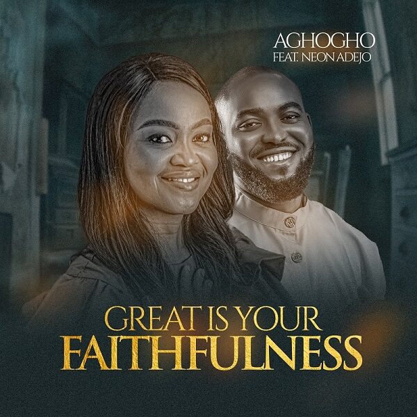 Great Is Your Faithfulness - Aghogho Ft. Neon Adejo