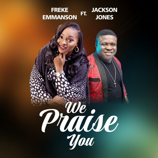 We Praise You - Freke Emmanson Ft Jackson Jones