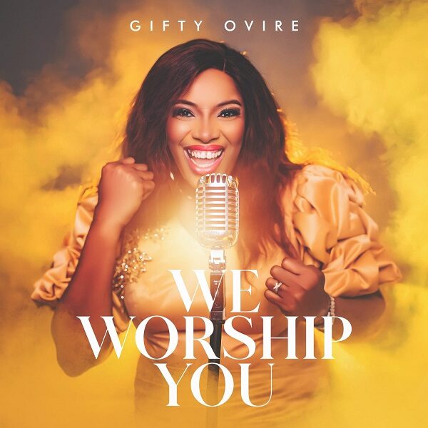 We Worship You - Gifty Ovire