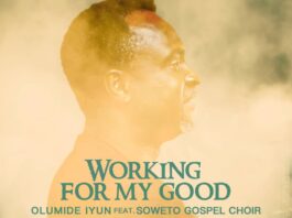 Working For My Good - Olumide Iyun Ft. Soweto Gospel Choir