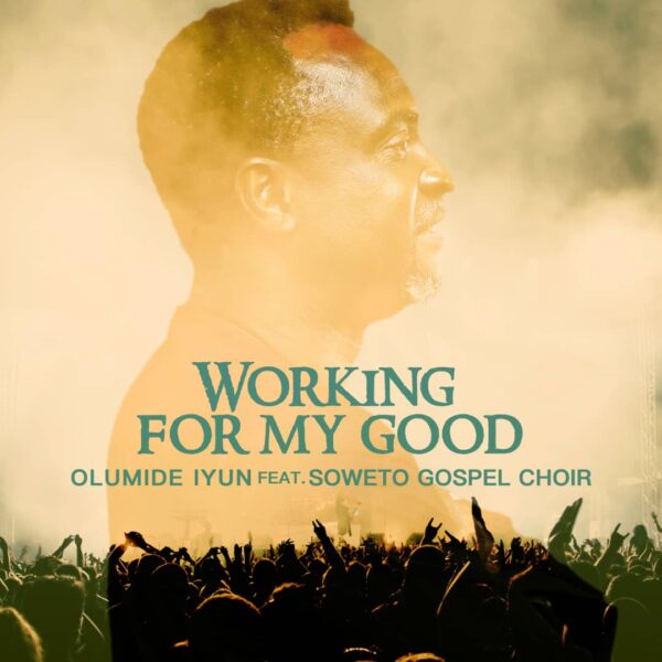 Working For My Good - Olumide Iyun Ft. Soweto Gospel Choir