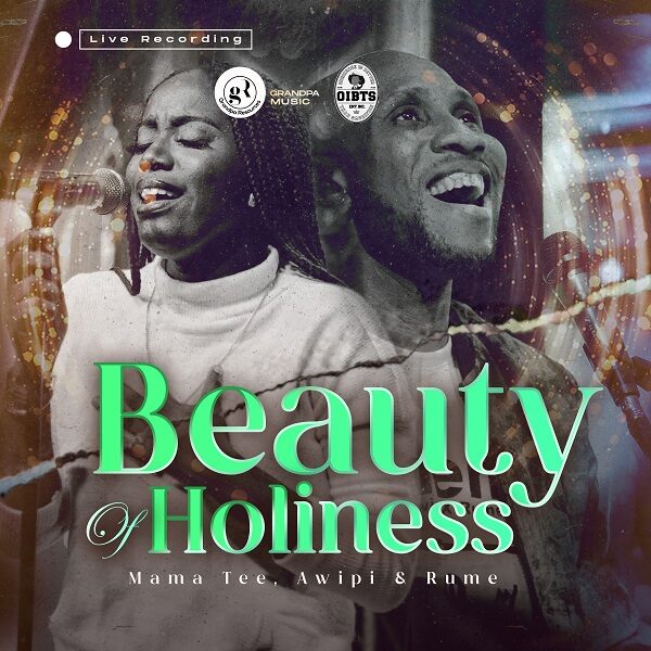 Beauty Of Holiness (Live) - Mama Tee Ft. Awipi & Rume