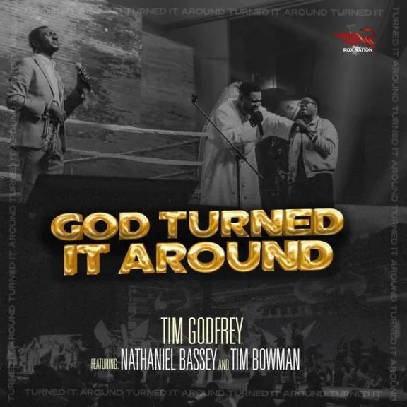 God Turned It Around – Tim Godfrey Ft. Nathaniel Bassey & Tim Bowman