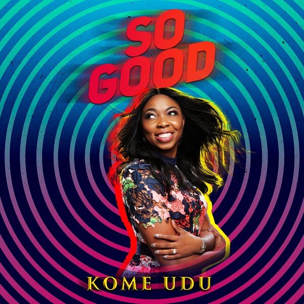 So Good - Kome Udu