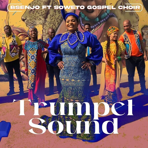 Trumpet Sound - Bsenjo Ft. Soweto Gospel Choir 