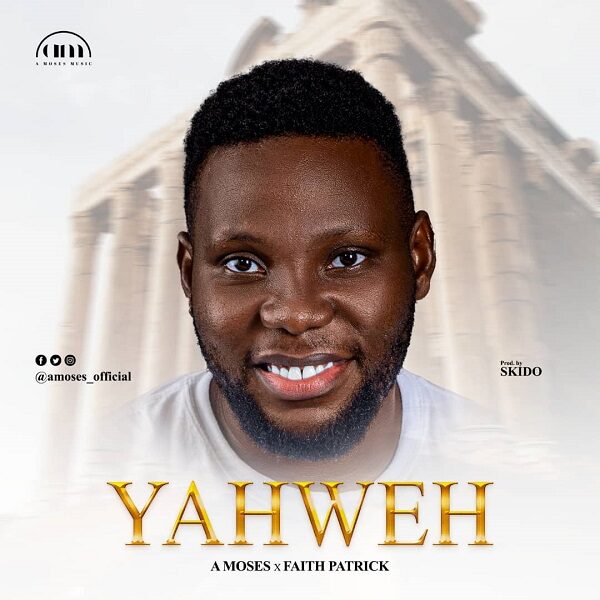 Yahweh [Refix] - A Moses Ft. Faith Patrick