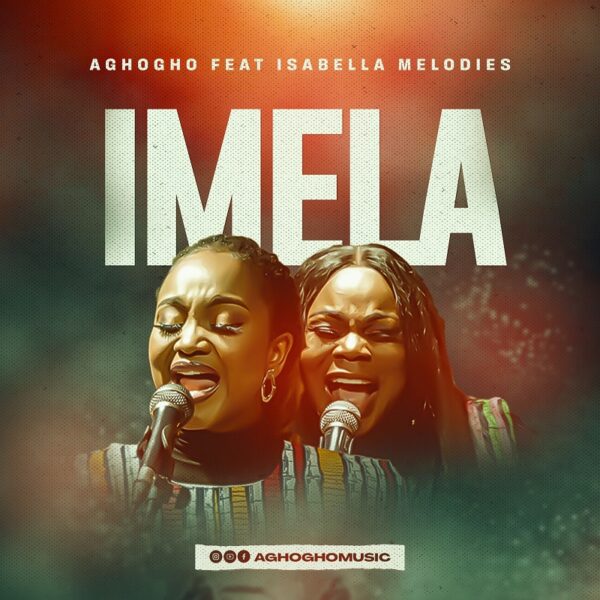 Imela - Aghogho Ft. Isabella Melodies
