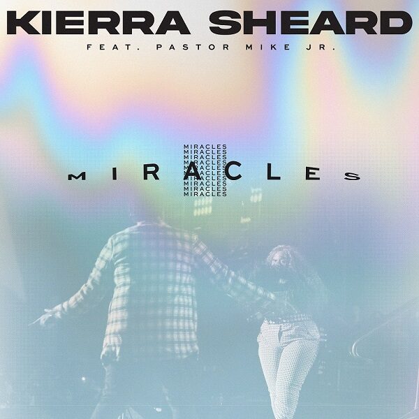 Miracles - Kierra Sheard Ft. Pastor Mike Jr. 