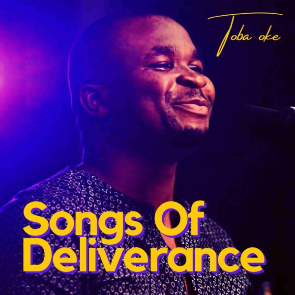 Songs Of Deliverance - Toba Oke