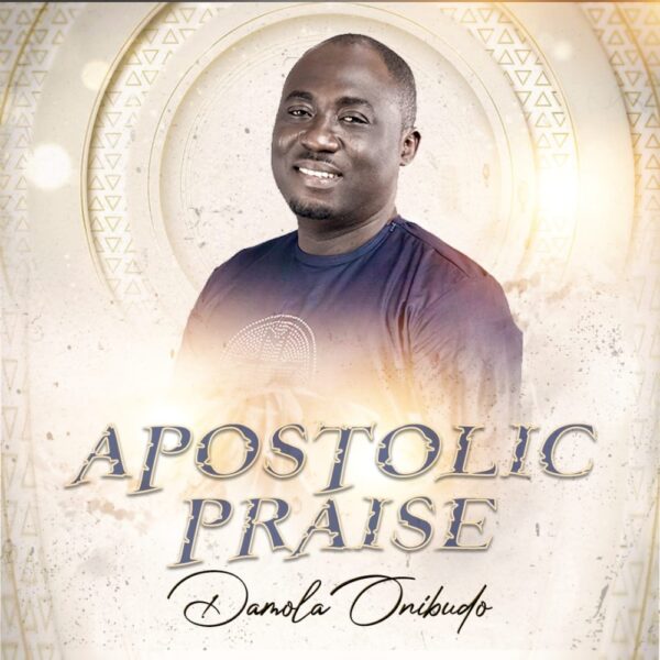 Apostolic Praise - Damola Onibudo