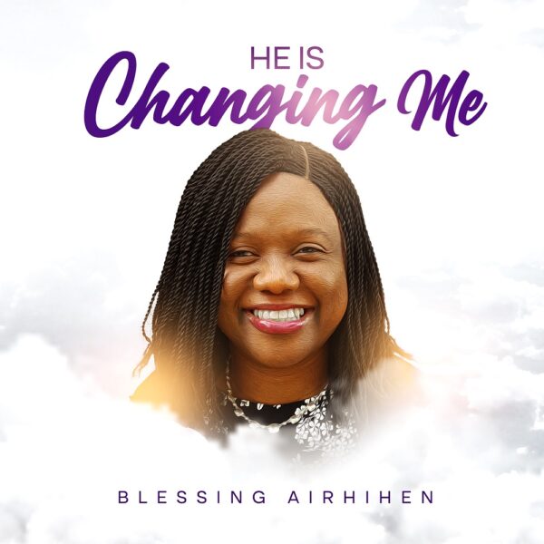 He Is Changing Me - Blessing Airhihen 