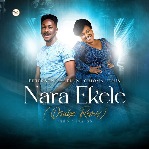 Nara Ekele - Peterson Okopi Ft. Chioma Jesus