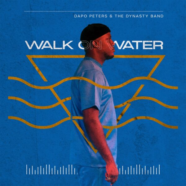 Walking On Water - Dapo Peters & Dynasty Band