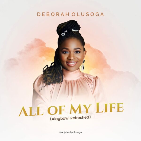 All Of My Life (Alagbawi Refreshed) - Deborah Olusoga 