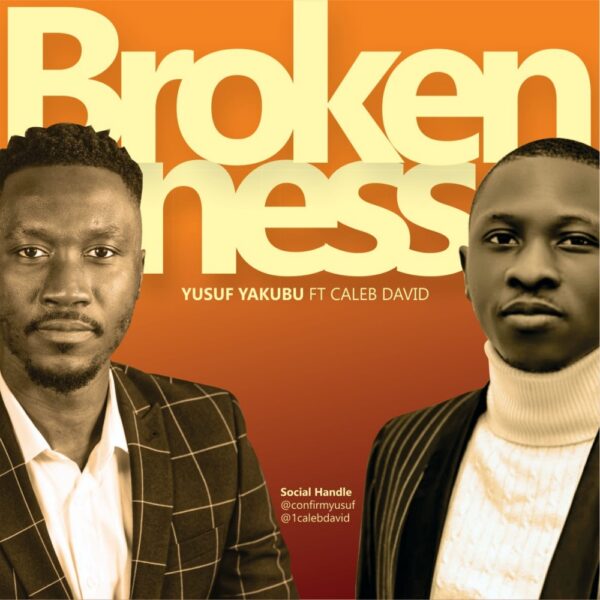 Brokenness - Yusuf Yakubu Ft. Caleb David 