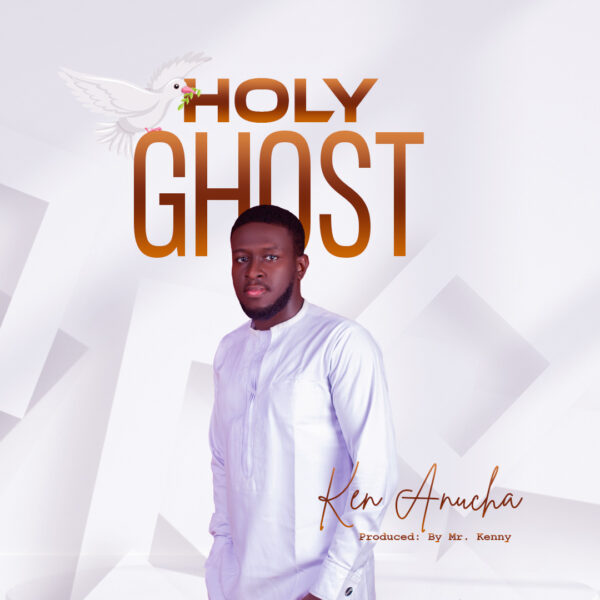 Holy Ghost - Ken Anucha