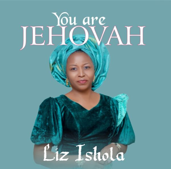 You Are Jehovah - Liz Ishola