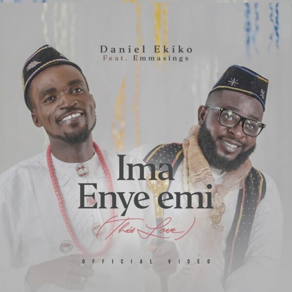 Ima Enye Emi (This Love) - Daniel Ekiko Ft. Emmasings