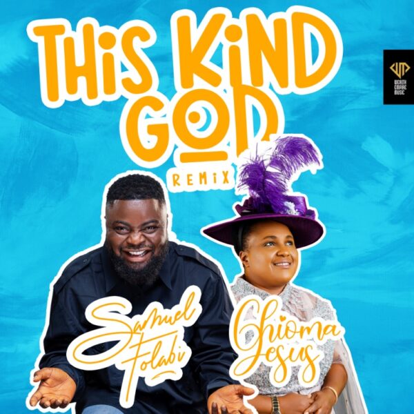 This Kind God Remix - Samuel Folabi Ft. Chioma Jesus