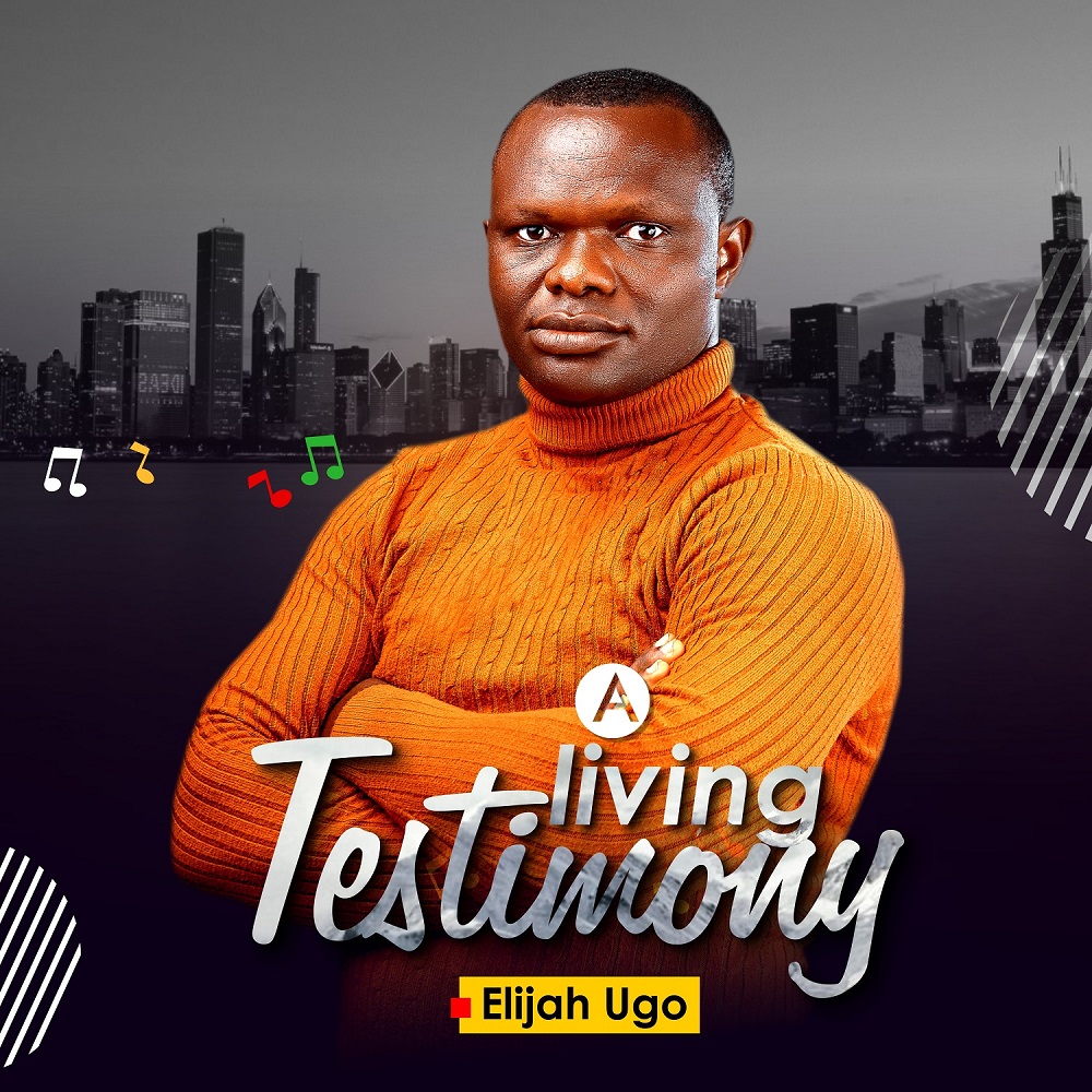 A Living Testimony - Elijah Ugo