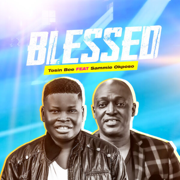Blessed - Tosin Bee Ft. Sammie Okposo