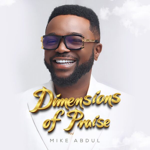 Dimensions Of Praise - Mike Abdull