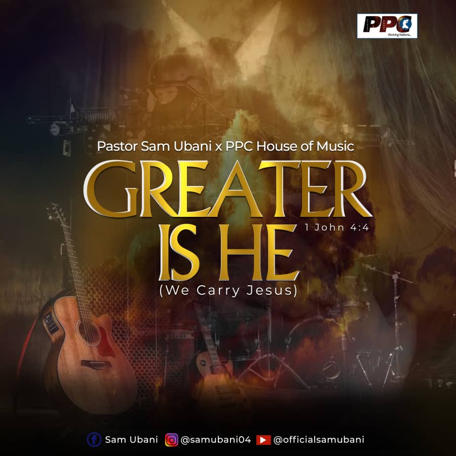 Greater Is He - Pastor Sam Ubani & PPC House Of Music
