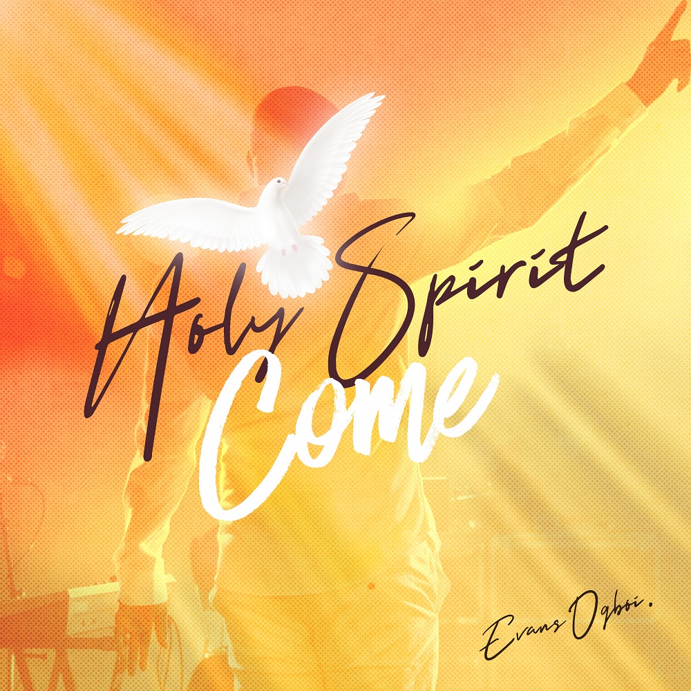 Holy Spirit Come - Evans Ogboi