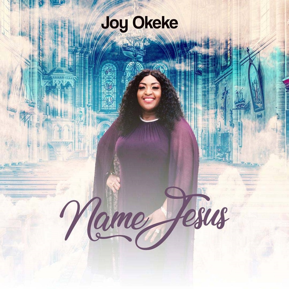 [Music + Video] Name Jesus – Joy Okeke
