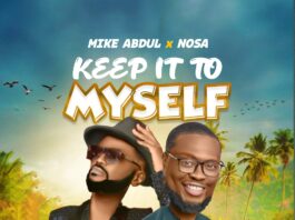Keep It To Myself - Mike Abdul Ft. Nosa