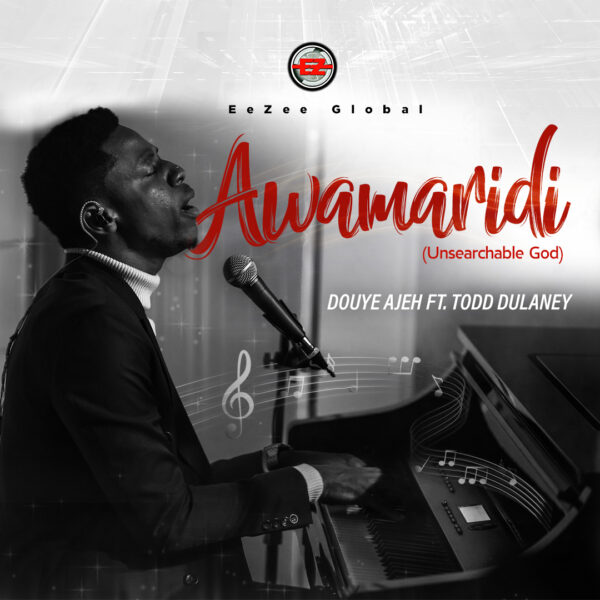 Awamaridi (Unsearchable God) - Douye Ajeh Ft. Todd Dulaney
