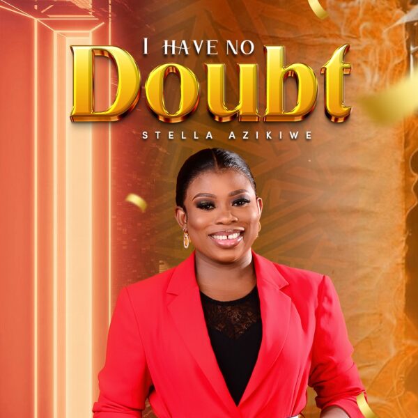 I Have No Doubt - Stella Azikiwe