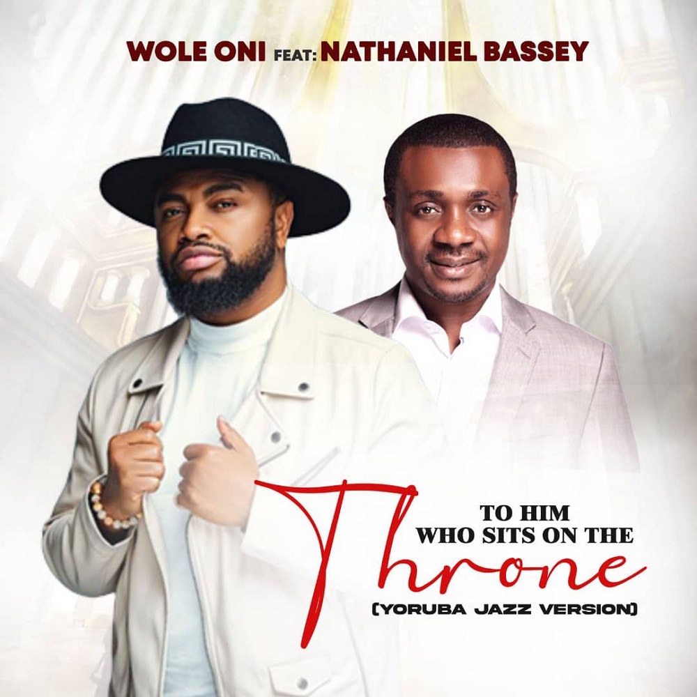 To Him Who Sits On The Throne - Wole Oni Ft. Nathaniel Bassey